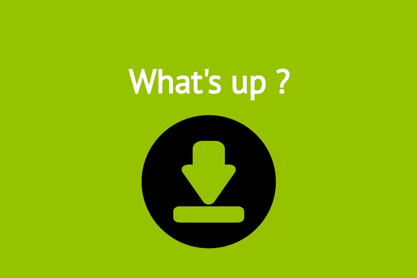 What's up ?